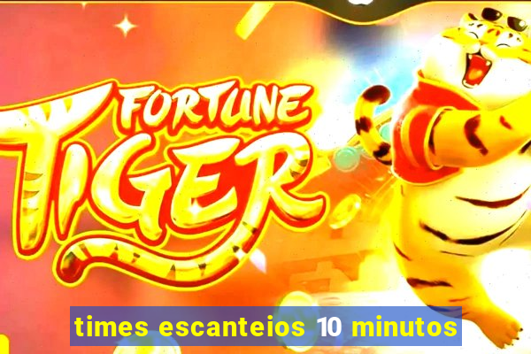 times escanteios 10 minutos